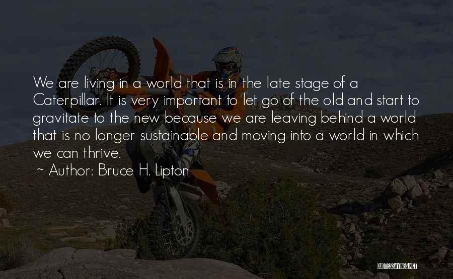 Leaving The Old You Behind Quotes By Bruce H. Lipton