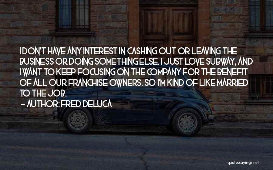 Leaving The One You Love For Someone Else Quotes By Fred DeLuca