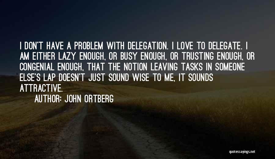 Leaving The One You Love For Someone Else Quotes By John Ortberg