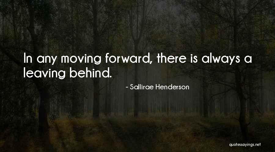 Leaving The Past Behind And Moving Forward Quotes By Sallirae Henderson Leaving The Past Behind And Moving Forward Quotes By Sallirae Henderson
