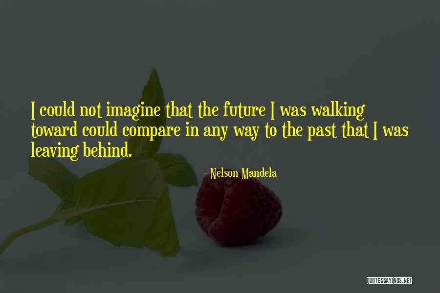 Leaving The Past Quotes By Nelson Mandela Leaving The Past Quotes By Nelson Mandela