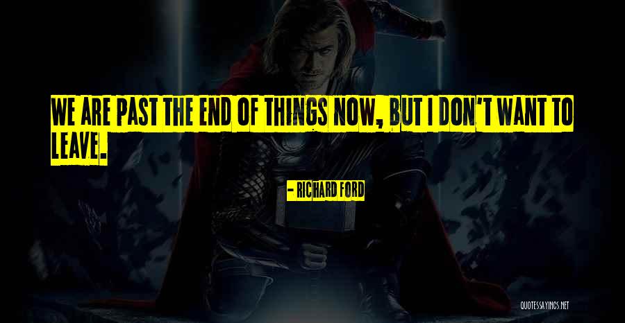 Leaving The Past Quotes By Richard Ford Leaving The Past Quotes By Richard Ford