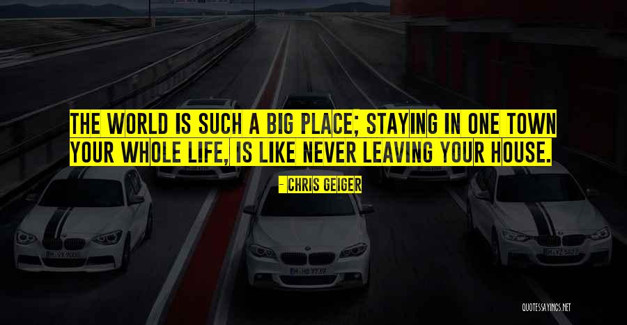 Leaving The Place Quotes By Chris Geiger