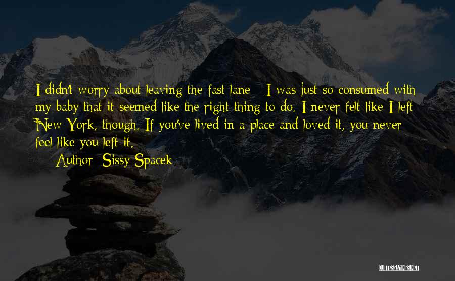 Leaving The Place Quotes By Sissy Spacek
