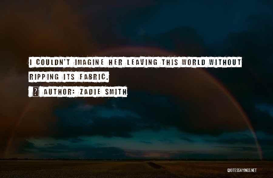 Leaving This World Quotes By Zadie Smith