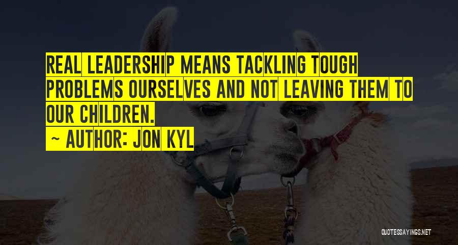 Leaving When Things Get Tough Quotes By Jon Kyl