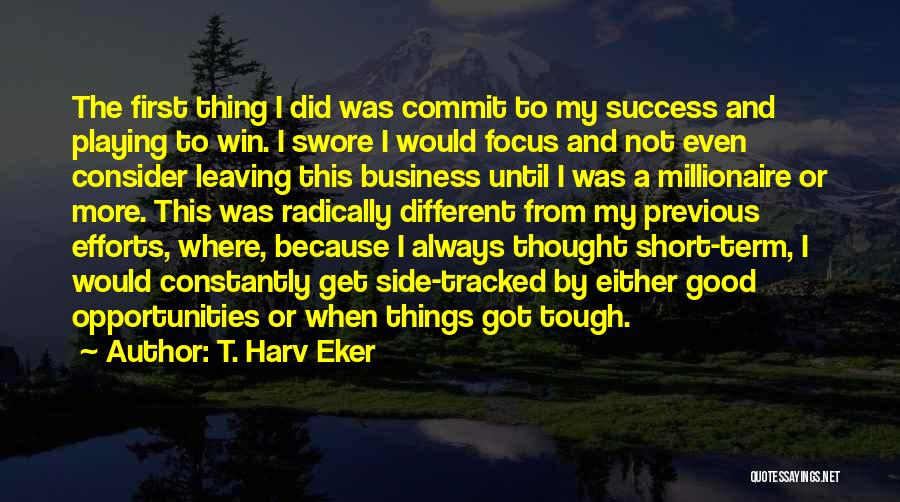 Leaving When Things Get Tough Quotes By T. Harv Eker
