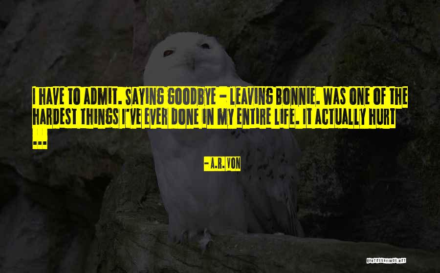 Leaving Without Goodbye Quotes By A.R. Von Leaving Without Goodbye Quotes By A.R. Von