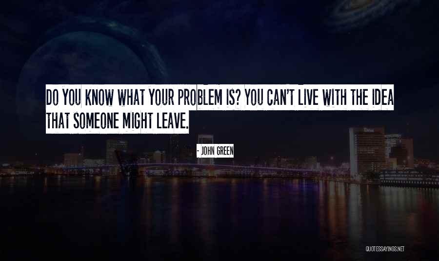 Leaving Without Goodbye Quotes By John Green Leaving Without Goodbye Quotes By John Green