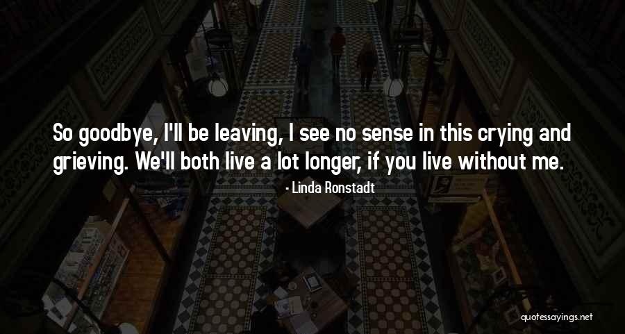 Leaving Without Goodbye Quotes By Linda Ronstadt Leaving Without Goodbye Quotes By Linda Ronstadt