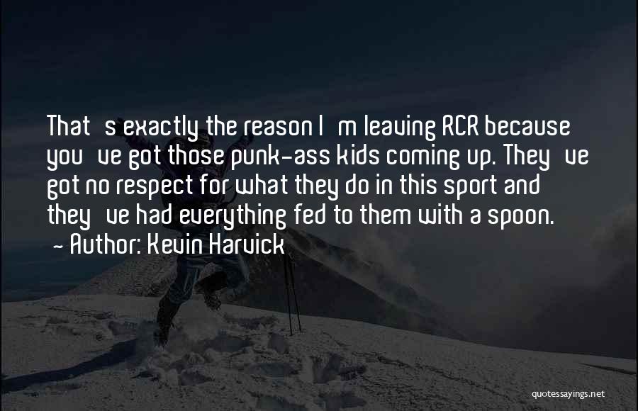 Leaving Without Reason Quotes By Kevin Harvick