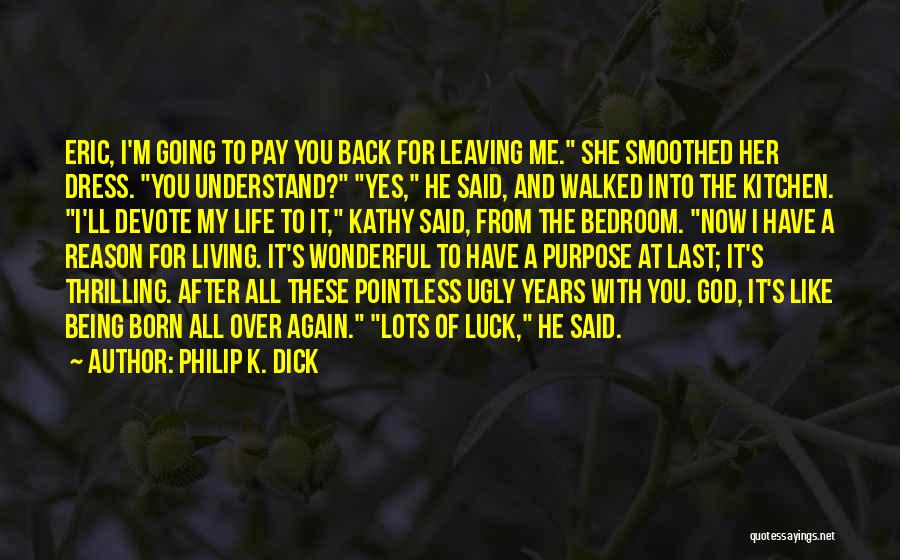 Leaving Without Reason Quotes By Philip K. Dick