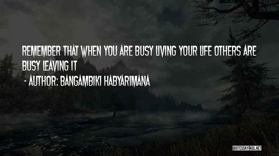 Leaving Your Life Quotes By Bangambiki Habyarimana