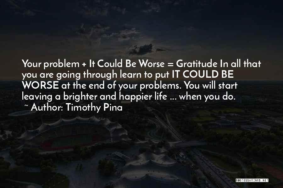 Leaving Your Life Quotes By Timothy Pina
