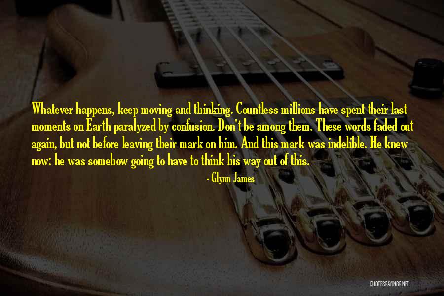 Leaving Your Mark Quotes By Glynn James Leaving Your Mark Quotes By Glynn James
