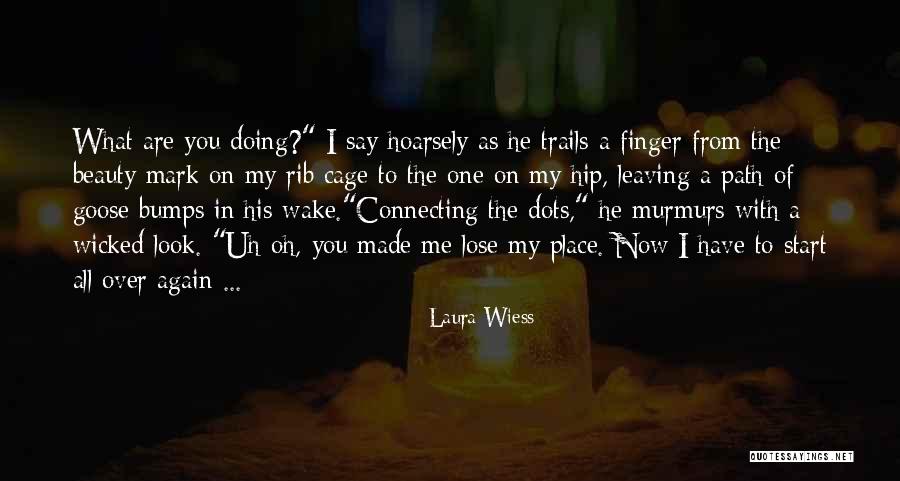 Leaving Your Mark Quotes By Laura Wiess Leaving Your Mark Quotes By Laura Wiess
