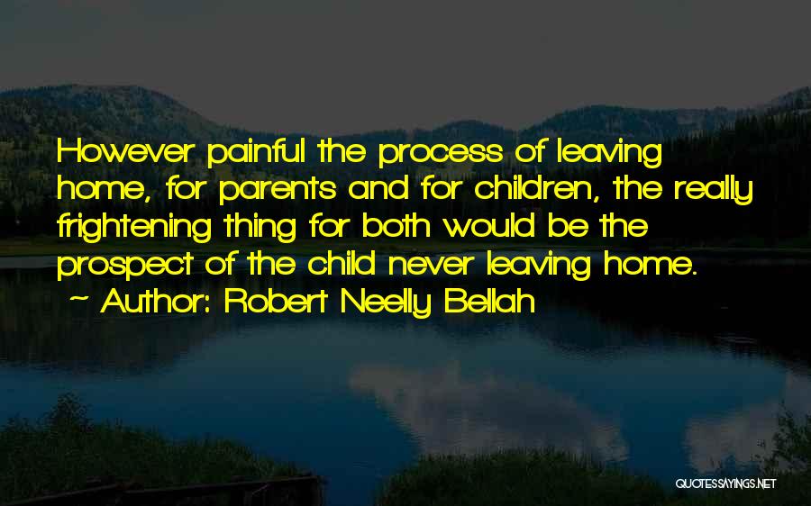 Leaving Your Parents Quotes By Robert Neelly Bellah