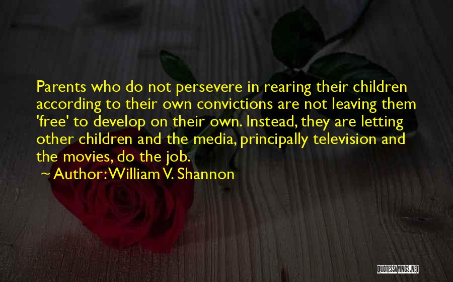 Leaving Your Parents Quotes By William V. Shannon