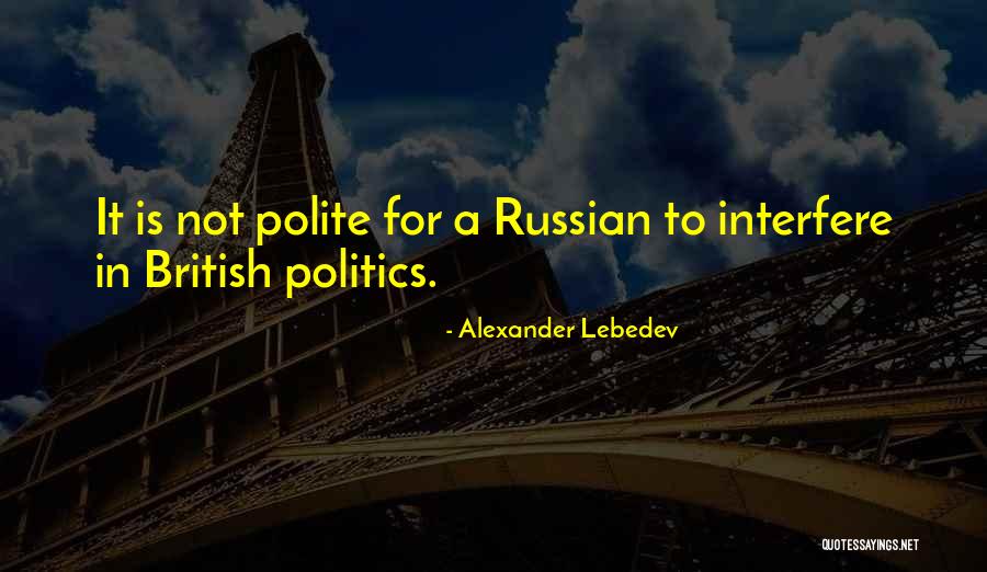 Lebedev Quotes By Alexander Lebedev Lebedev Quotes By Alexander Lebedev
