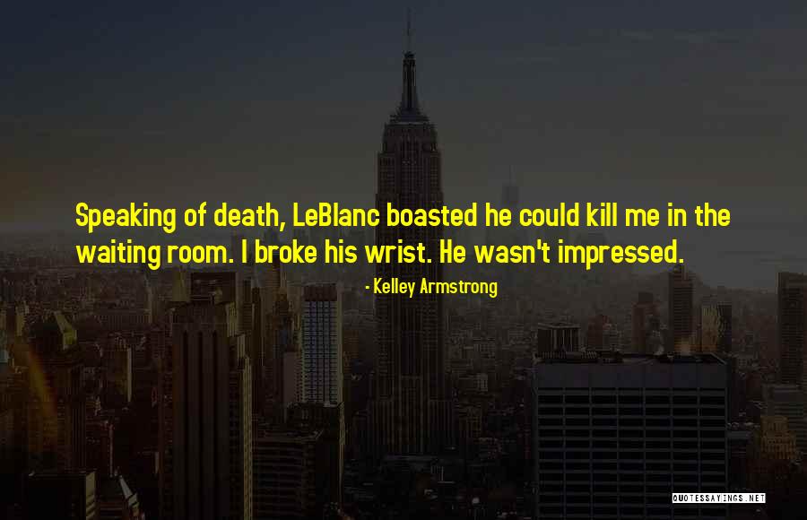 Leblanc Quotes By Kelley Armstrong Leblanc Quotes By Kelley Armstrong