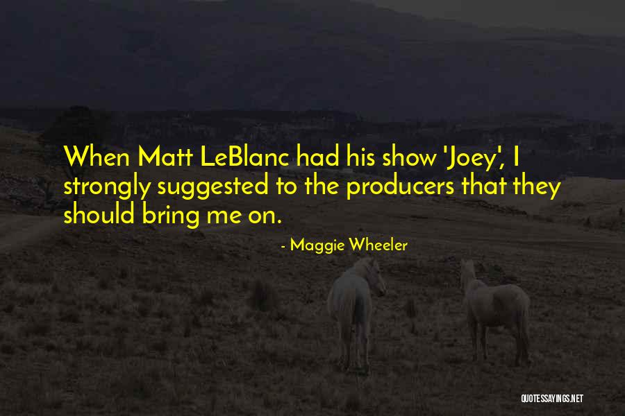 Leblanc Quotes By Maggie Wheeler Leblanc Quotes By Maggie Wheeler