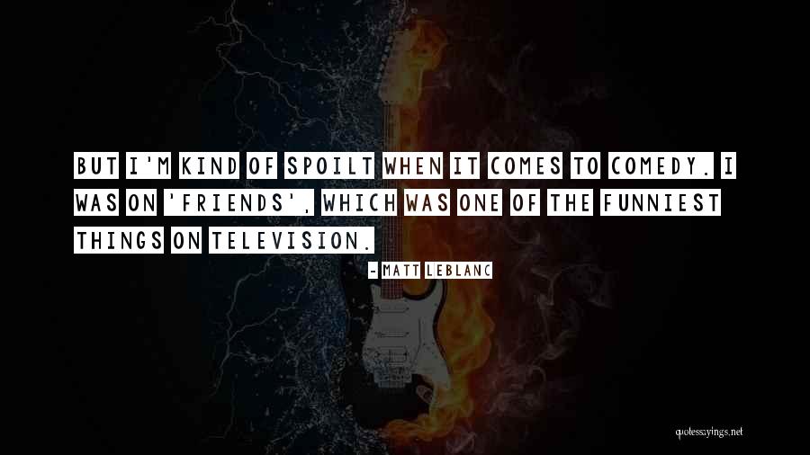 Leblanc Quotes By Matt LeBlanc Leblanc Quotes By Matt LeBlanc