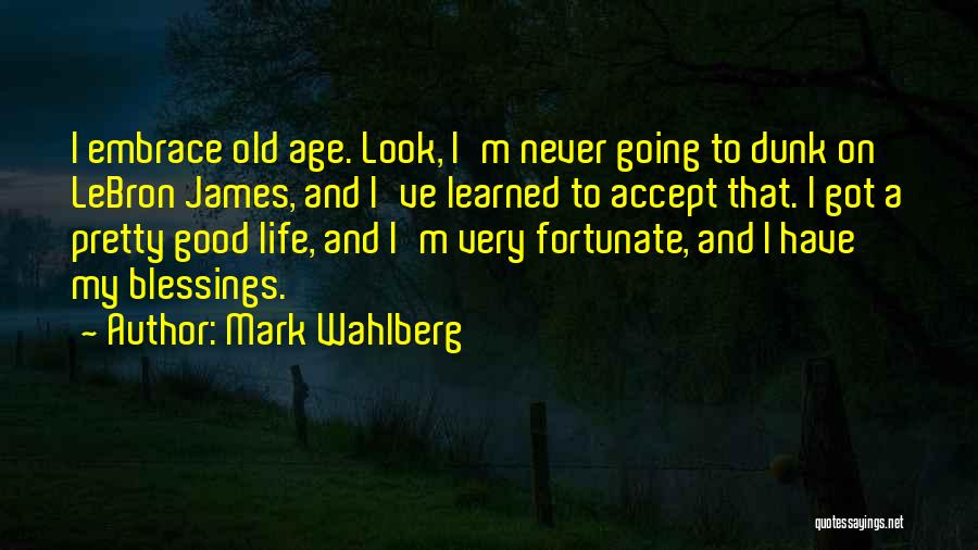 Lebron James Life Quotes By Mark Wahlberg