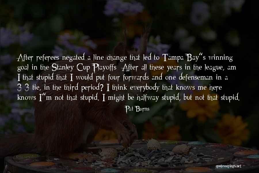 Led Me Here To You Quotes By Pat Burns Led Me Here To You Quotes By Pat Burns