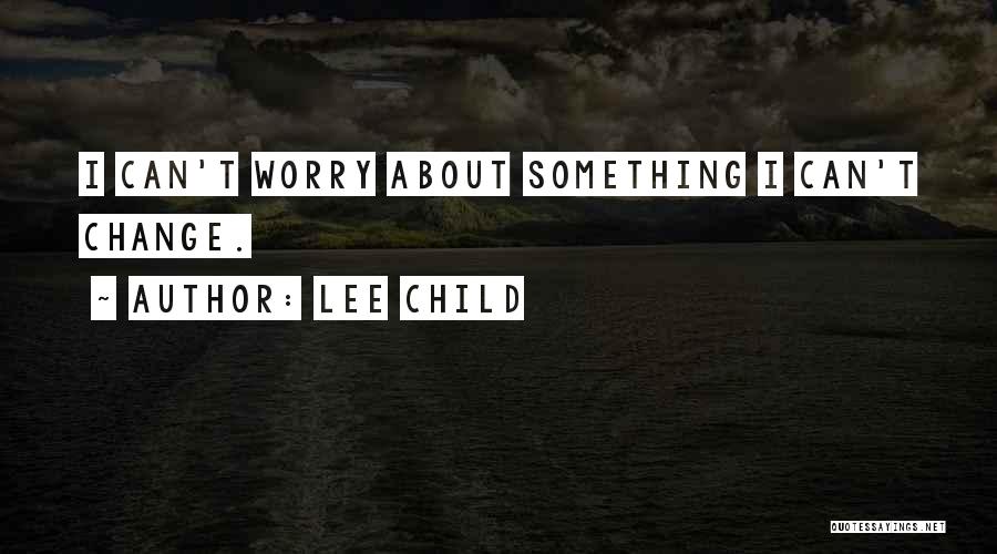 Lee Child Quotes 1162271