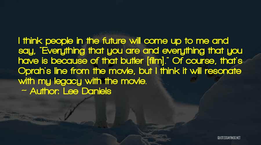 Lee Daniels The Butler Quotes By Lee Daniels