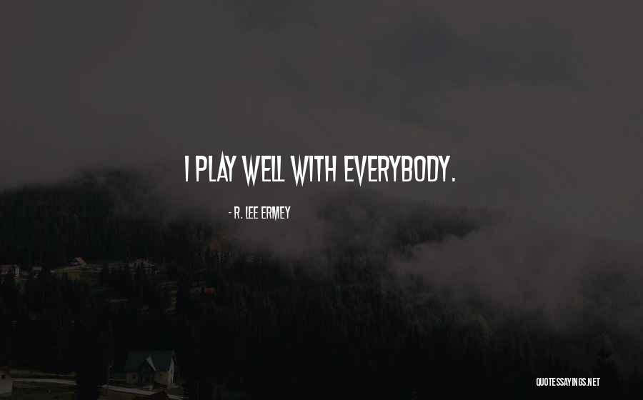 Lee Ermey Quotes By R. Lee Ermey Lee Ermey Quotes By R. Lee Ermey