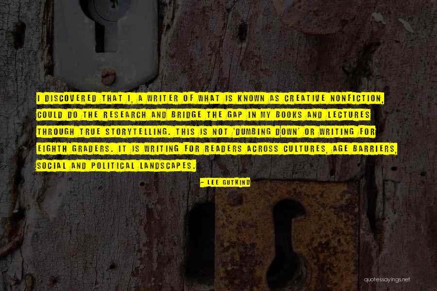 Lee Gutkind Creative Nonfiction Quotes By Lee Gutkind Lee Gutkind Creative Nonfiction Quotes By Lee Gutkind