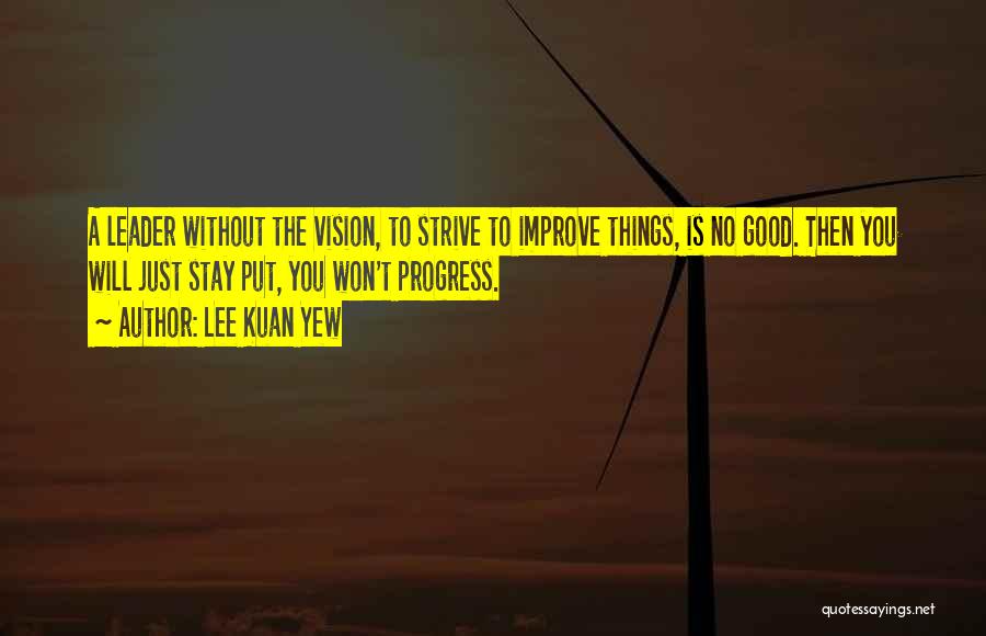 Lee Kuan Quotes By Lee Kuan Yew