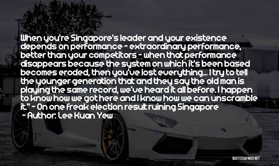 Lee Kuan Quotes By Lee Kuan Yew