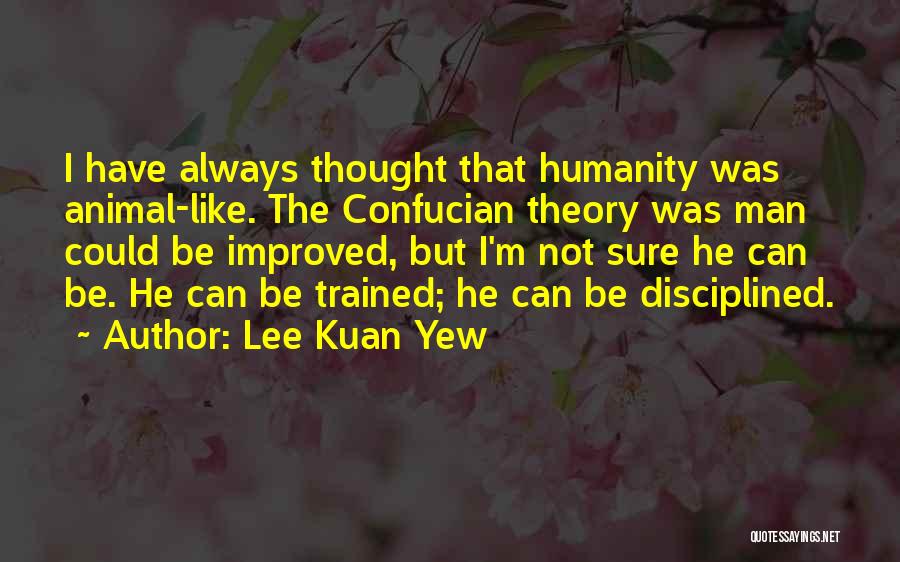 Lee Kuan Quotes By Lee Kuan Yew