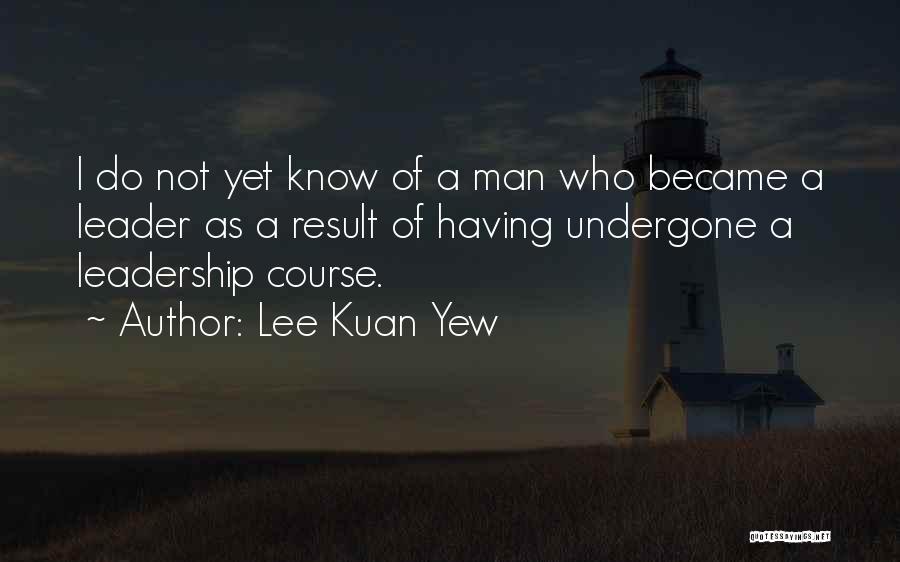 Lee Kuan Quotes By Lee Kuan Yew