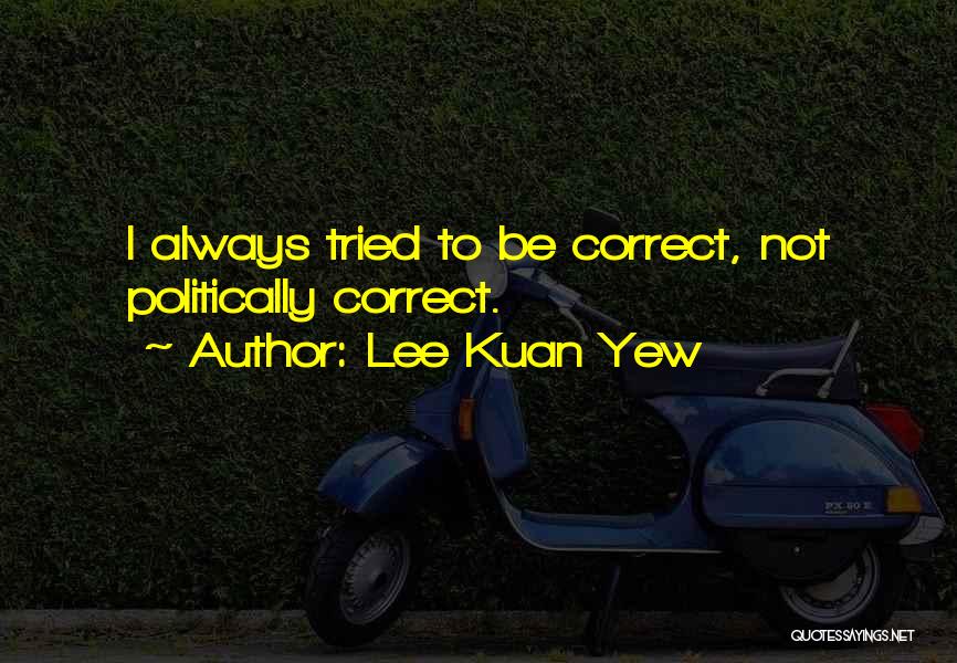 Lee Kuan Quotes By Lee Kuan Yew