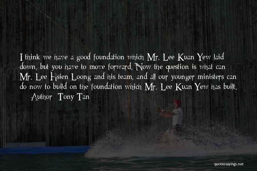 Lee Kuan Quotes By Tony Tan