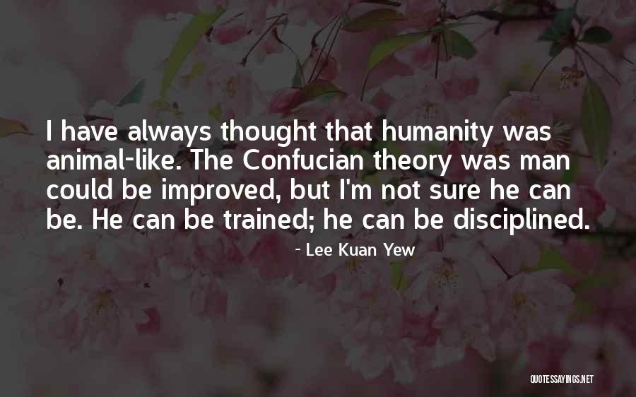 Lee Kuan Yew's Quotes By Lee Kuan Yew