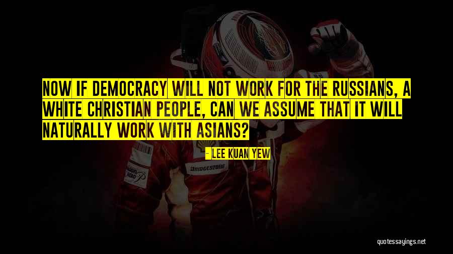 Lee Kuan Yew's Quotes By Lee Kuan Yew