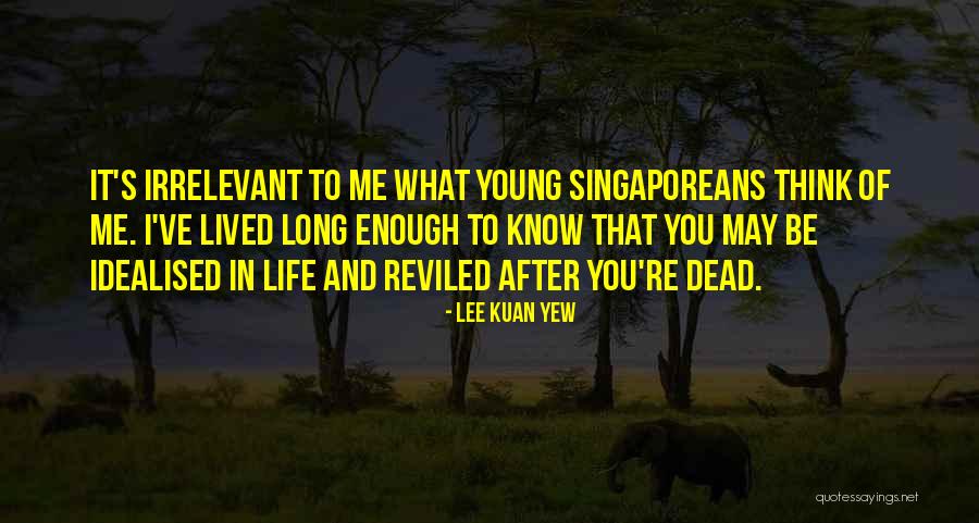 Lee Kuan Yew's Quotes By Lee Kuan Yew