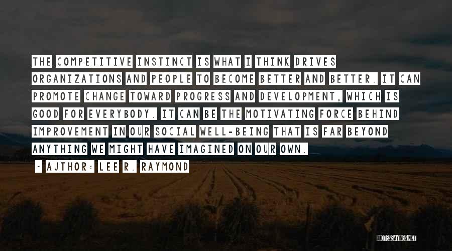 Lee Raymond Quotes By Lee R. Raymond