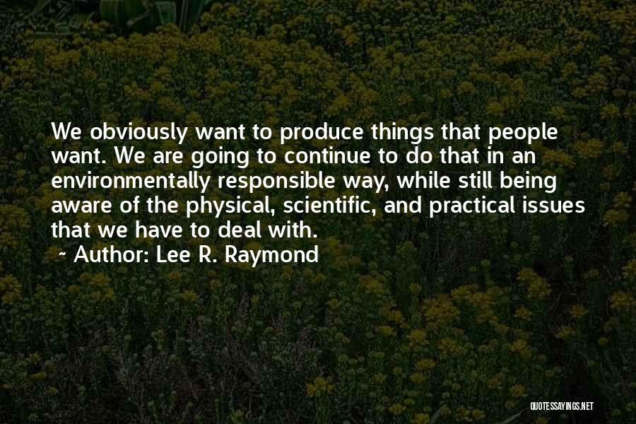 Lee Raymond Quotes By Lee R. Raymond