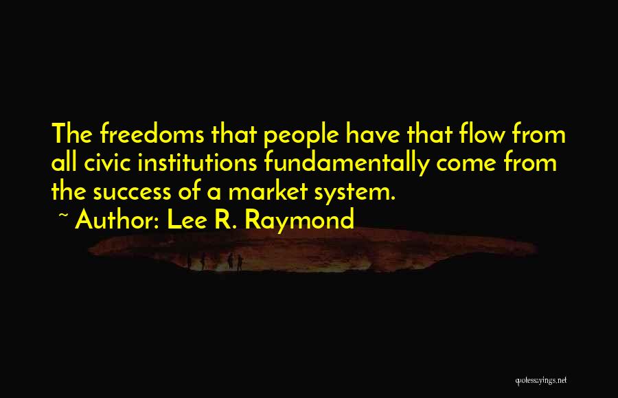 Lee Raymond Quotes By Lee R. Raymond