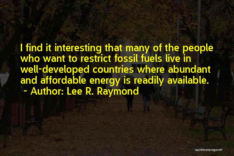 Lee Raymond Quotes By Lee R. Raymond