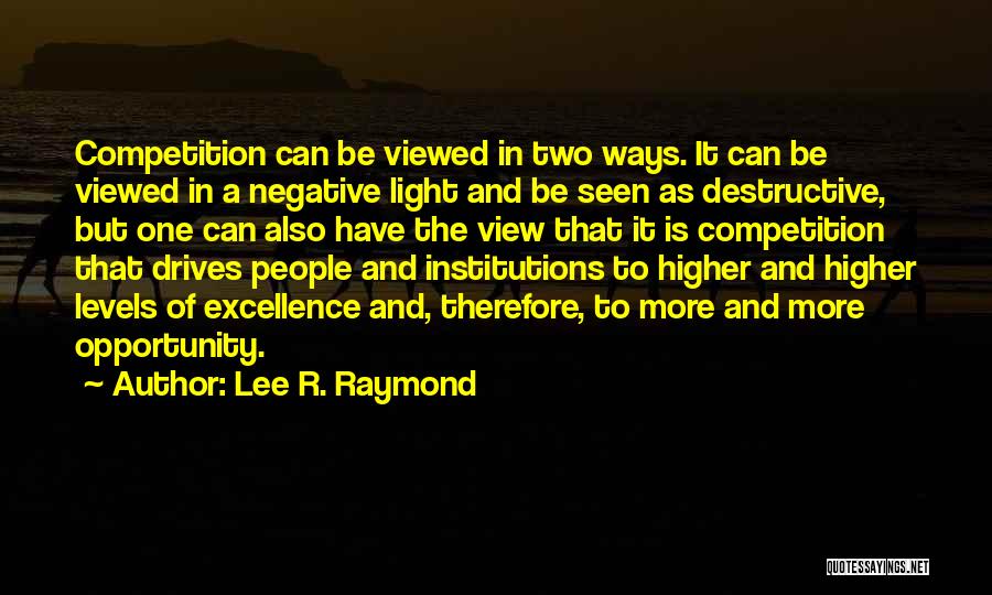 Lee Raymond Quotes By Lee R. Raymond