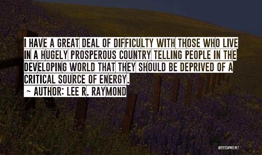 Lee Raymond Quotes By Lee R. Raymond