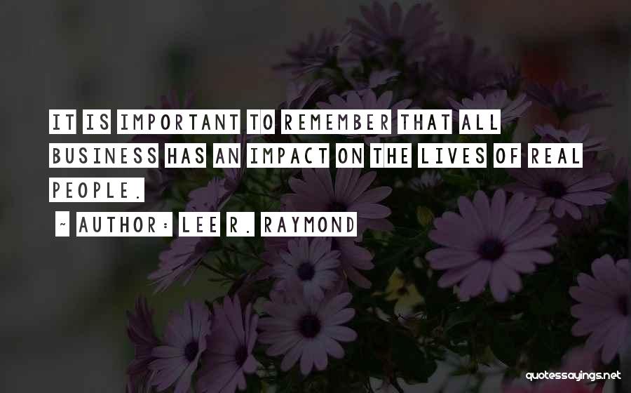 Lee Raymond Quotes By Lee R. Raymond