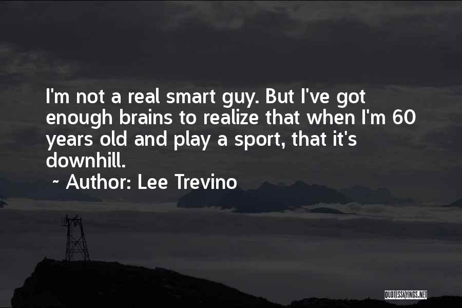 Lee Trevino Quotes 1239276