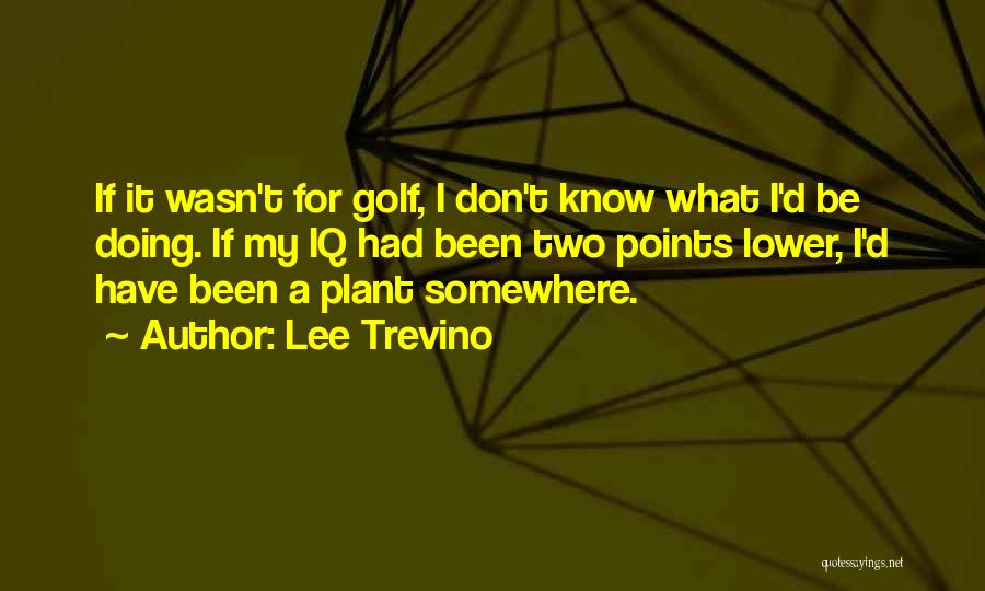 Lee Trevino Quotes 224539